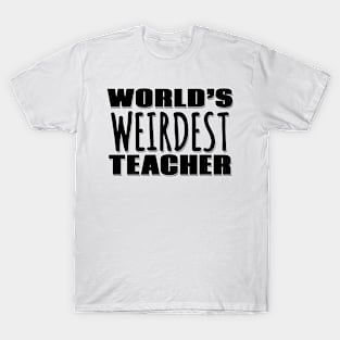 World's Weirdest Teacher T-Shirt